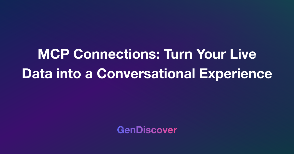 MCP Connections: Turn Your Live Data into a Conversational Experience MCP Connections: Turn Your Live Data into a Conversational Experience
