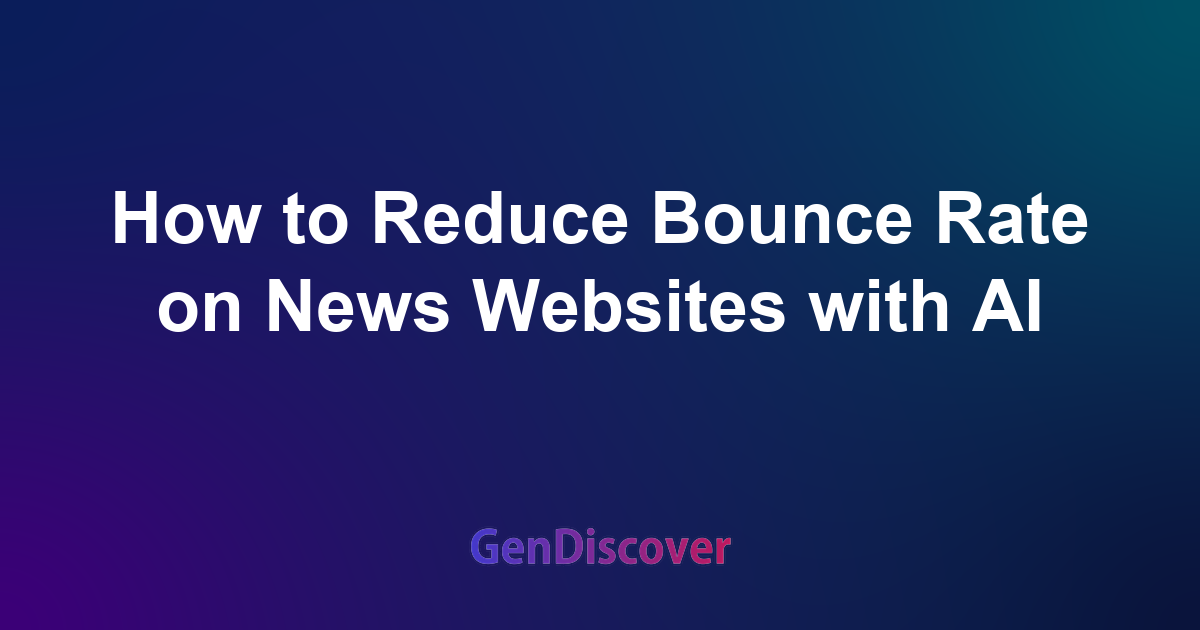 How to Reduce Bounce Rate on News Websites with AI
